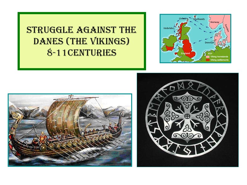 STRUGGLE AGAINST THE DANES (The Vikings)  8-11centuries